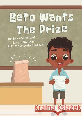 Beto Wants The Prize Bea Becker, Lara Cain Gray, Kimberly Pacheco 9781925986662 Library for All - książka