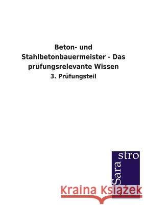 Beton- und Stahlbetonbauermeister - Das prüfungsrelevante Wissen Sarastro Verlag 9783864714276 Sarastro Gmbh - książka