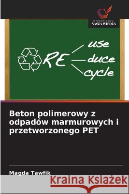 Beton polimerowy z odpadów marmurowych i przetworzonego PET Tawfik, Magda 9786209504938 Wydawnictwo Nasza Wiedza - książka