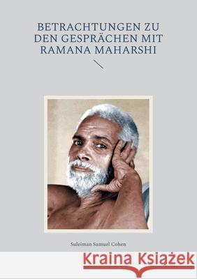 Betrachtungen zu den Gespr?chen mit Ramana Maharshi Suleiman Samuel Cohen 9783759769916 Bod - Books on Demand - książka