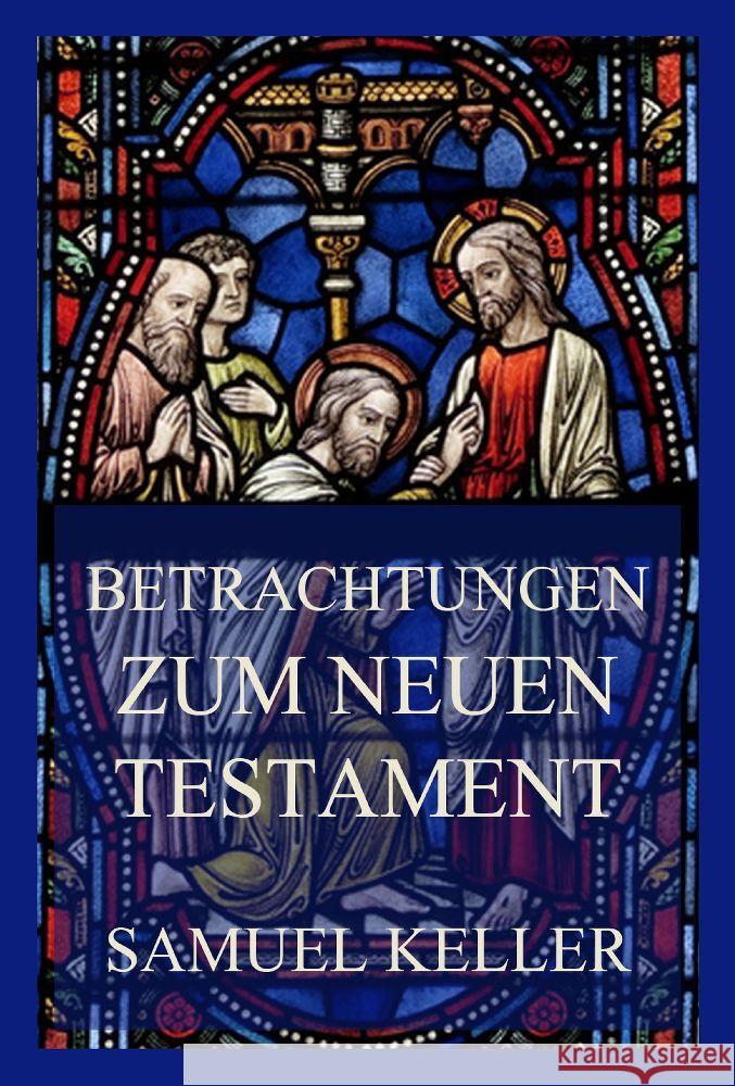 Betrachtungen zum Neuen Testament Keller, Samuel 9783849664404 Jazzybee Verlag - książka