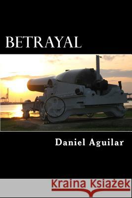 Betrayal Daniel Aguilar 9781535484503 Createspace Independent Publishing Platform - książka