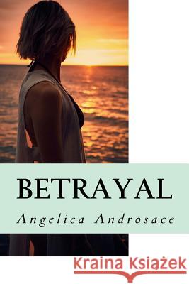 Betrayal Angelica Androsace 9781723531255 Createspace Independent Publishing Platform - książka
