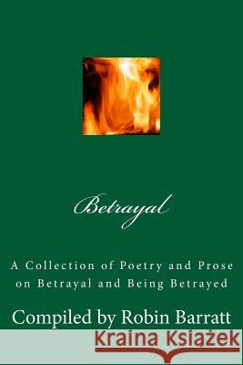 Betrayal: A Collection of Poetry and Prose on Betrayal and Being Betrayed Robin Barratt 9781545417737 Createspace Independent Publishing Platform - książka