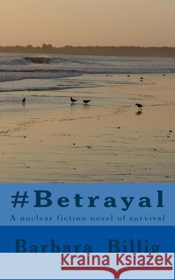 #Betrayal: A fiction novel of survival Billig, Barbara C. 9781496081223 Createspace - książka