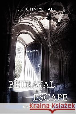Betrayal and Escape: Second Edition Dr John Mark Hall 9781439258200 Booksurge Publishing - książka
