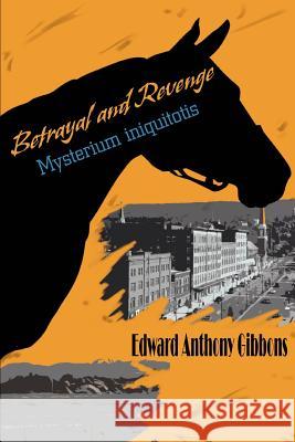 Betrayal and Revenge: Mysterium iniquitotis Gibbons, Edward Anthony 9780595327898 iUniverse - książka
