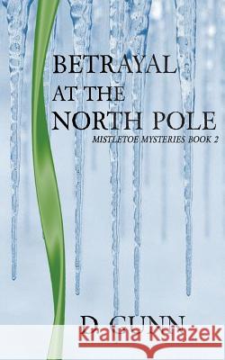 Betrayal At The North Pole Gunn, D. 9781981791033 Createspace Independent Publishing Platform - książka