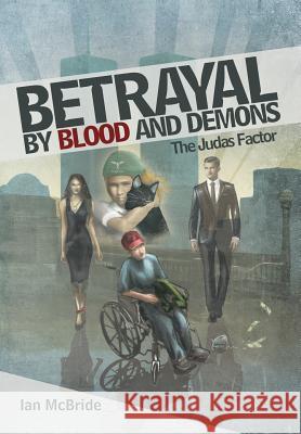 Betrayal by Blood and Demons: The Judas Factor Ian McBride 9781483421971 Lulu Publishing Services - książka