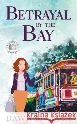 Betrayal By The Bay Dawn M. Baca 9781732961562 Dawnting Ink Press - książka