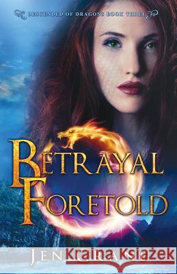 Betrayal Foretold: Descended of Dragons, Book 3 Jen Crane 9780996575652 Carpe Noctem Publishing, LLC - książka