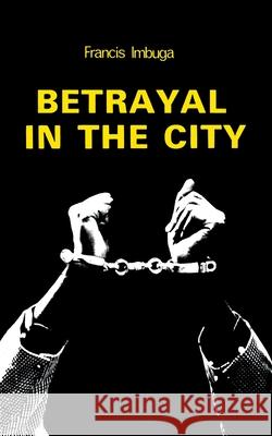 Betrayal in the City Francis Imbuga 9789966463609 East African Educational Publishers - książka