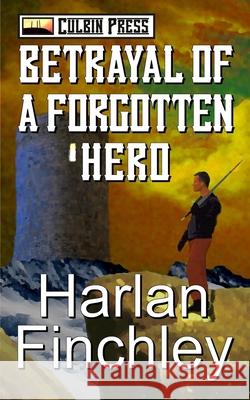 Betrayal of a Forgotten Hero Harlan Finchley 9781519038425 Independently Published - książka
