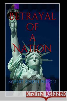 Betrayal of a Nation Robert Joseph Napoli D. M. Joyce 9781503004443 Createspace - książka