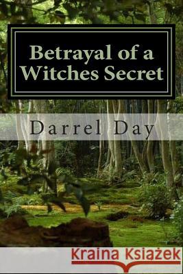 Betrayal of a Witches Secret MR Darrel Robert Da 9781492815167 Createspace - książka