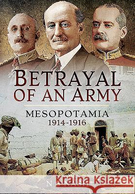 Betrayal of an Army: Mesopotamia 1914-1916 N. S. Nash 9781473843769 Pen & Sword Books - książka