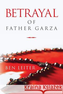 Betrayal of Father Garza Ben Leiter 9781981141210 Createspace Independent Publishing Platform - książka