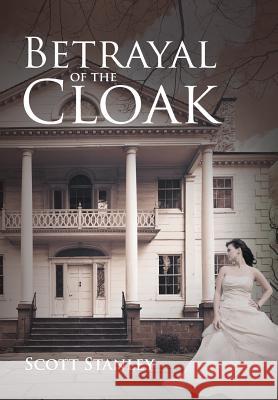 Betrayal of the Cloak Scott Stanley 9781458214614 Abbott Press - książka