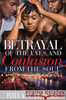 Betrayal of the eyes and Confusion from the Soul Davis, Brian C. 9781984130747 Createspace Independent Publishing Platform - książka