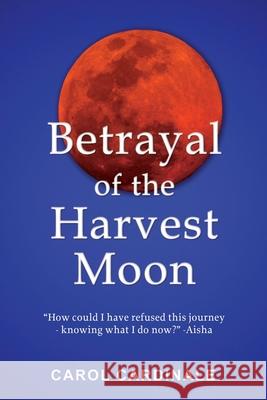 Betrayal of the Harvest Moon Carol Cardinale 9781662862045 Xulon Press - książka