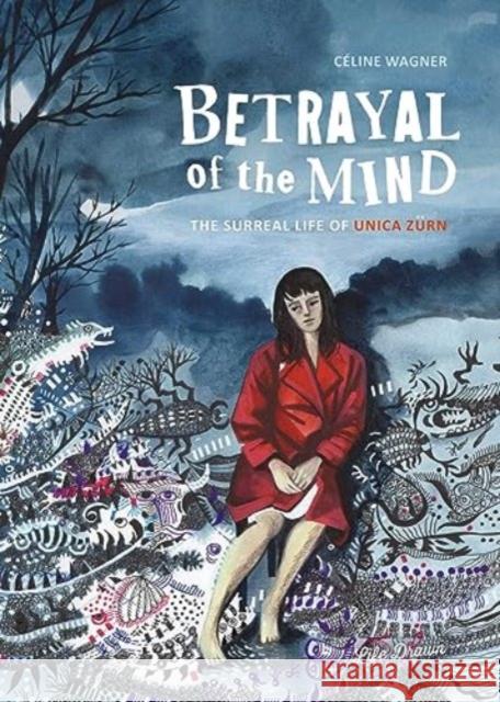 Betrayal of the Mind: The Surreal Life of Unica Zurn Celine Wagner 9781643375953 Life Drawn - książka
