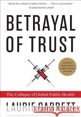 Betrayal of Trust: The Collapse of Global Public Health Laurie Garrett Steven M. Wolinsky 9780786884407 Hyperion Books - książka