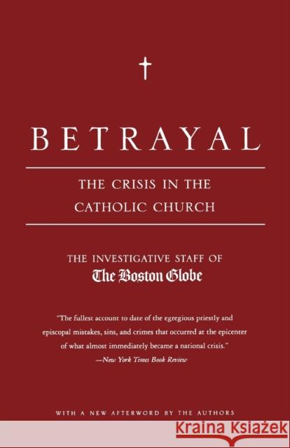 Betrayal: The Crisis in the Catholic Church Investigative Staff of the Boston Globe  Boston Globe                             Ben, Jr. Bradlee 9780316776752 Back Bay Books - książka