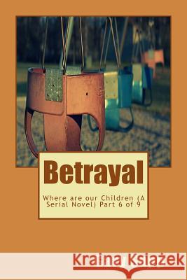 Betrayal: Where are our Children ( A Serial Novel) Part 6 of 9 Sapp, Gary 9781515206156 Createspace - książka