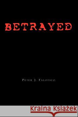Betrayed Peter J. Falotico 9781413458763 Borders Personal Publishing - książka
