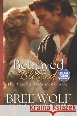 Betrayed & Blessed: The Viscount's Shrewd Wife Bree Wolf 9781548827991 Createspace Independent Publishing Platform - książka