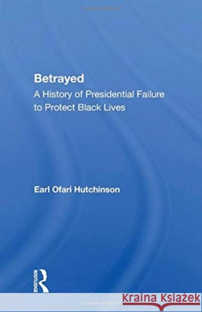 Betrayed: A History of Presidential Failure to Protect Black Lives Earl Ofari Hutchinson 9780367159863 Routledge - książka