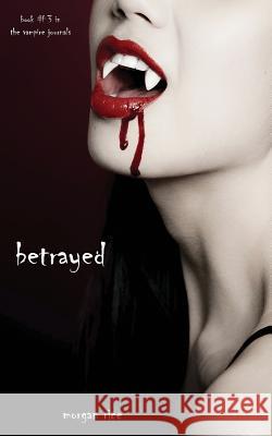 Betrayed (Book #3 in the Vampire Journals) Morgan Rice 9781939416346 Morgan Rice - książka