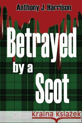 Betrayed by a Scot Anthony J. Harrison 9781732408111 Anthony J Harrison - książka