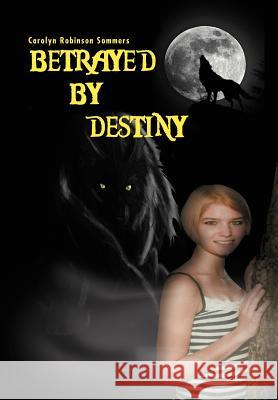 Betrayed by Destiny Carolyn Robinson Sommers 9781469150024 Xlibris Corporation - książka
