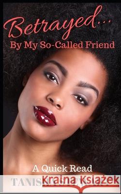 Betrayed: By My So-Called Friend Tanisha Stewart, Janet Angelo 9781798145807 Independently Published - książka