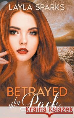 Betrayed by The Pack Layla Sparks   9798215805633 Layla Sparks - książka