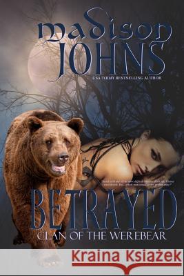 Betrayed: Clan of the Werebear Madison Johns 9781500574703 Createspace - książka