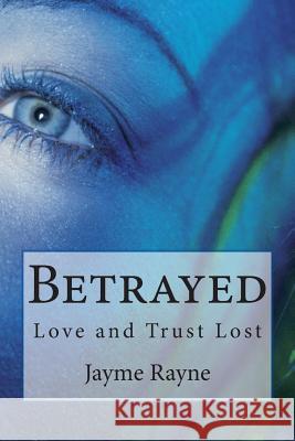 Betrayed: Love and Trust Lost Jayme Rayne 9781499319422 Createspace - książka