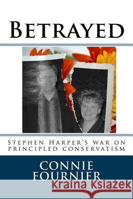 Betrayed: Stephen Harper's war on principled conservatism Fournier, Mark J. 9781515399407 Createspace - książka