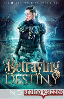 Betraying Destiny Nora Ash 9781913924058 Little Huldra Media - książka