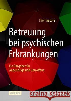 Betreuung Bei Psychischen Erkrankungen: Ein Ratgeber Für Angehörige Und Betroffene Lorz, Thomas 9783662633144 Springer - książka