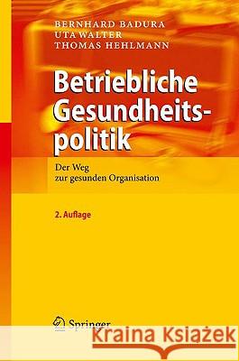 Betriebliche Gesundheitspolitik: Der Weg Zur Gesunden Organisation Badura, Bernhard 9783642043369 Springer, Berlin - książka