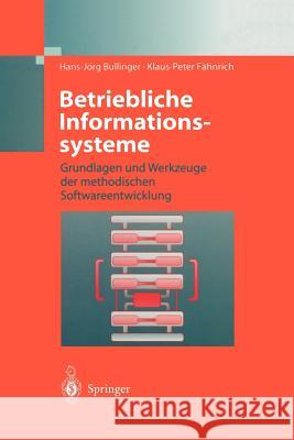 Betriebliche Informationssysteme: Grundlagen Und Werkzeuge Der Methodischen Softwareentwicklung Bullinger, Hans-Jörg 9783642638909 Springer - książka