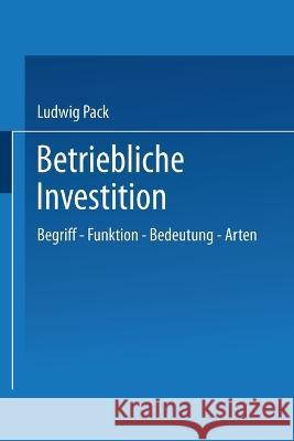 Betriebliche Investition: Begriff - Funktion - Bedeutung - Arten Ludwig Pack 9783663127543 Gabler Verlag - książka