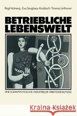 Betriebliche Lebenswelt: Eine Sozialpsychologie Industrieller Arbeitsverhältnisse Volmerg, Birgit 9783531117355 Vs Verlag F R Sozialwissenschaften - książka