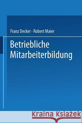 Betriebliche Mitarbeiterbildung: Einführung in Die Berufspädagogik Und -Didaktik Decker, Franz 9783409381819 Gabler Verlag - książka