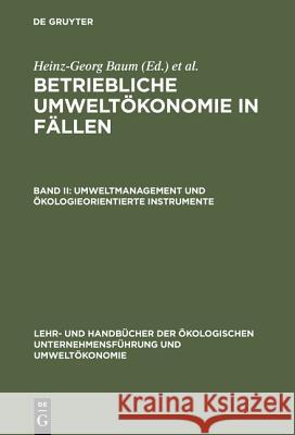 Betriebliche Umweltökonomie in Fällen, Band II, Umweltmanagement und ökologieorientierte Instrumente Baum, Heinz-Georg 9783486246872 Oldenbourg Wissenschaftsverlag - książka