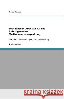 Betrieblicher Durchlauf für das Anfertigen einer Medikamentenverpackung : Von der Kundenanfrage bis zur Auslieferung Stefan Schulze 9783640814657 Grin Verlag - książka