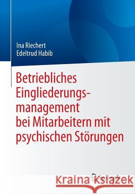 Betriebliches Eingliederungsmanagement Bei Mitarbeitern Mit Psychischen Störungen Riechert, Ina 9783662491119 Springer - książka