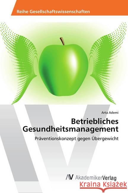 Betriebliches Gesundheitsmanagement : Präventionskonzept gegen Übergewicht Ademi, Arta 9783330506923 AV Akademikerverlag - książka